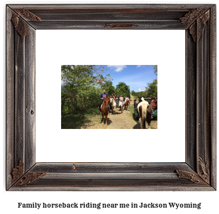 family horseback riding near me in Jackson, Wyoming